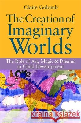 The Creation of Imaginary Worlds: The Role of Art, Magic and Dreams in Child Development