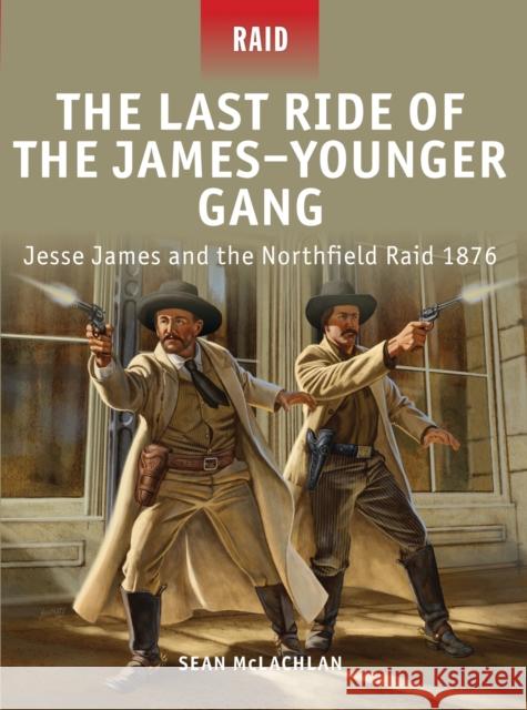 The Last Ride of the James-Younger Gang: Jesse James and the Northfield Raid 1876