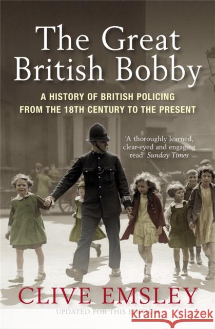 The Great British Bobby: A history of British policing from 1829 to the present