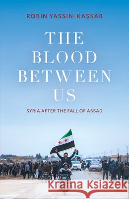 The Blood Between Us: Syria After the Fall of Assad