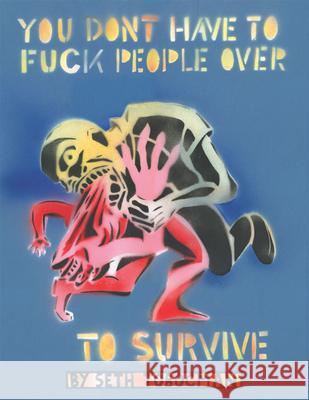 You Don't Have To Fuck People Over To Survive