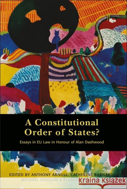 A Constitutional Order of States?: Essays in EU Law in Honour of Alan Dashwood