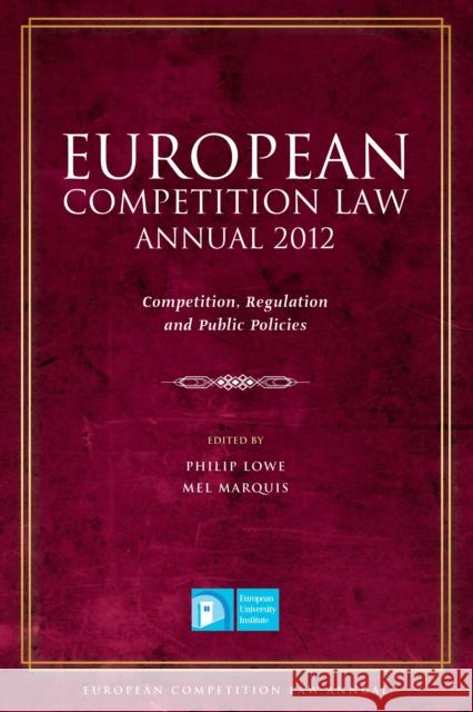 European Competition Law Annual 2012: Competition, Regulation and Public Policies