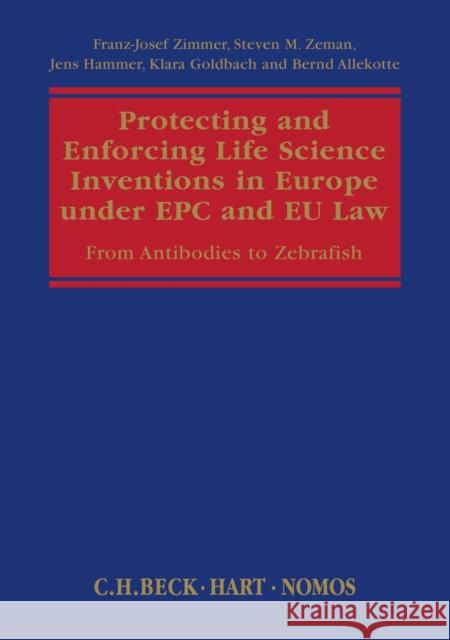 Protecting and Enforcing Life Science Inventions in Europe under EPC and EU Law: From Antibodies to Zebrafish