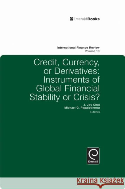 Credit, Currency or Derivatives: Instruments of Global Financial Stability or Crisis?