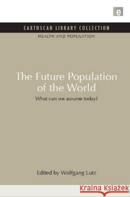 The Future Population of the World : What can we assume today