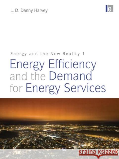 Energy and the New Reality 1 : Energy Efficiency and the Demand for Energy Services