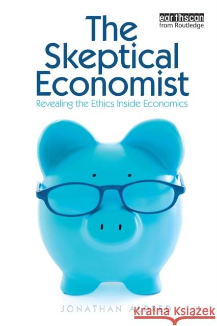 The Skeptical Economist: Revealing the Ethics Inside Economics