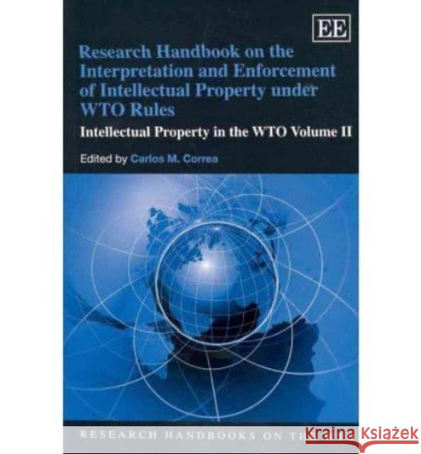 Research Handbook on the Interpretation and Enforcement of Intellectual Property Under WTO Rules: Intellectual Property in the WTO: v. 2