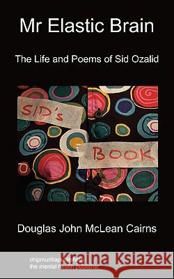 Mr Elastic Brain: The Life and Poems of Sid Ozalid