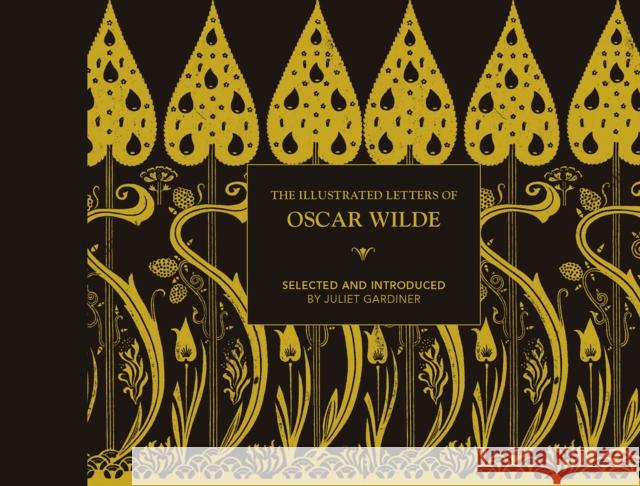 The Illustrated letters of Oscar Wilde: A Life in Letters, Writings and Wit