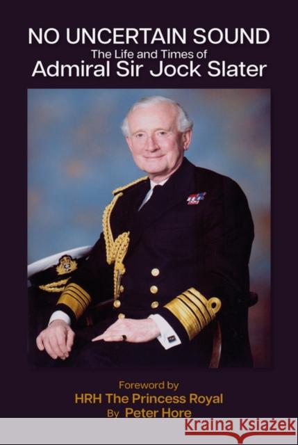 No Uncertain Sound: The Life and Times of Admiral Sir Jock Slater