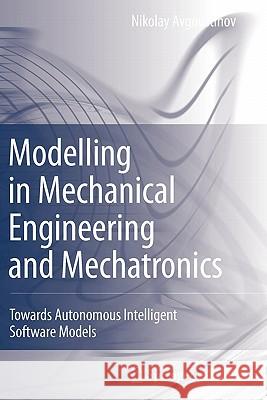 Modelling in Mechanical Engineering and Mechatronics: Towards Autonomous Intelligent Software Models