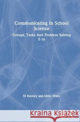 Communicating In School Science: Groups, Tasks And Problem Solving 5-16