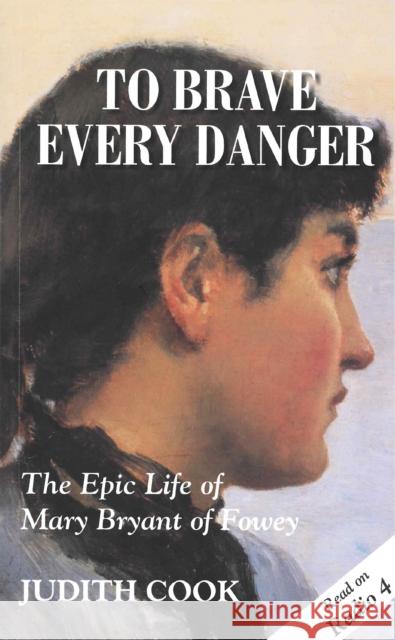 To Brave Every Danger: Epic Life of Mary Bryant of Fowey