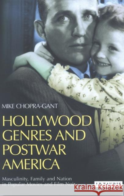 Hollywood Genres and Postwar America : Masculinity, Family and Nation in Popular Movies and Film Noir