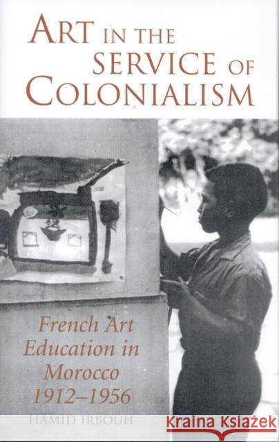 Art in the Service of Colonialism: French Art Education in Morocco 1912-1956