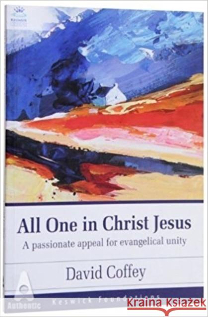 All One in Christ Jesus: A Passionate Appeal for Evangelical Unity