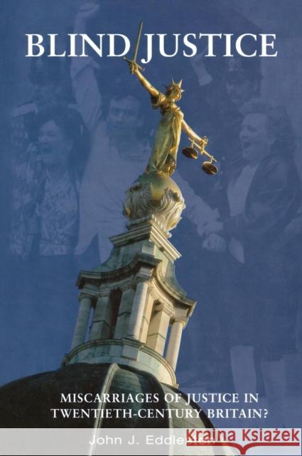 Blind Justice: Miscarriages of Justice in Twentieth-Century Britain?