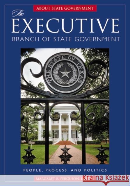 The Executive Branch of State Government: People, Process, and Politics