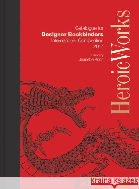 Heroic Works: Catalogue for Designer Bookbinders International Competition 2017