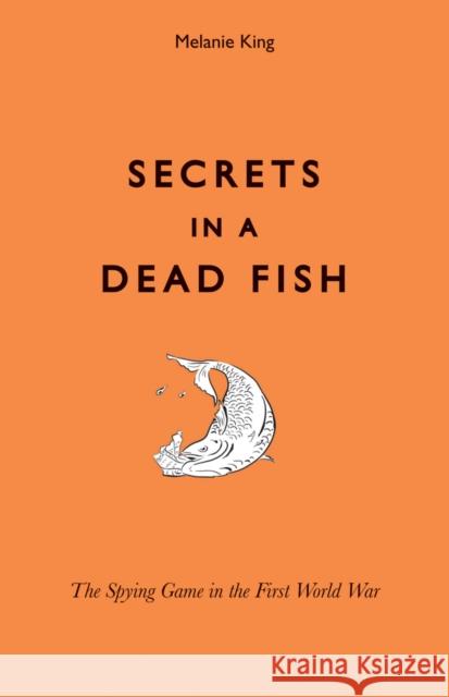 Secrets in a Dead Fish: The Spying Game in the First World War
