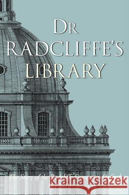 Dr Radcliffe's Library: The Story of the Radcliffe Camera in Oxford