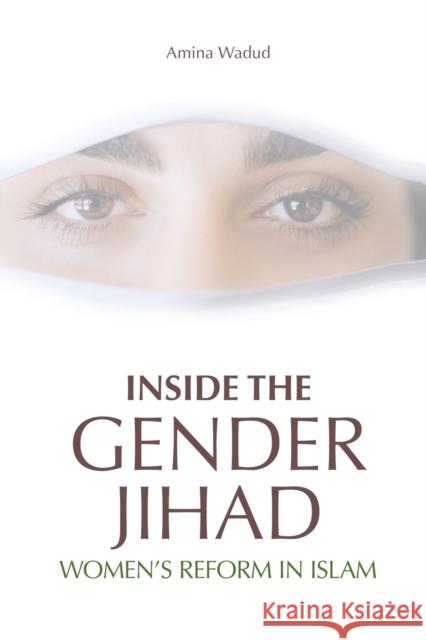 Inside the Gender Jihad: Women's Reform in Islam