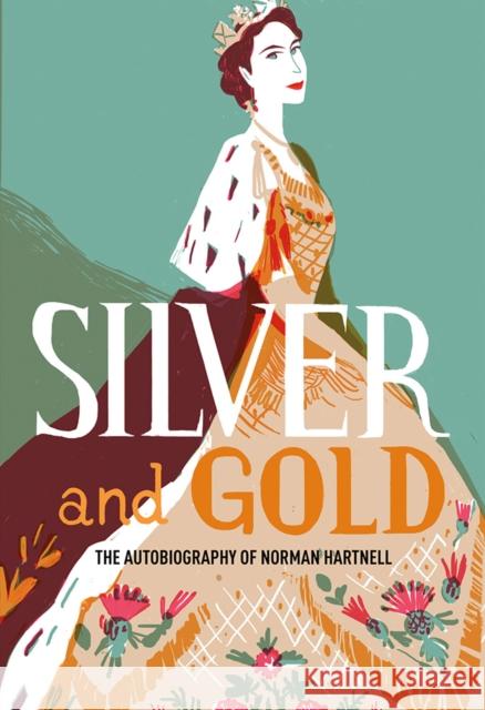 Silver and Gold: The autobiography of Norman Hartnell