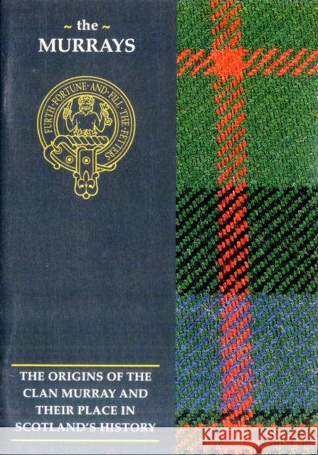 The Murray: The Origins of the Clan Murray and Their Place in History