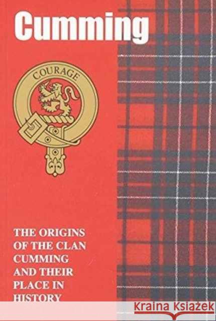 Cumming: The Origins of the Clan Cumming and Their Place in History