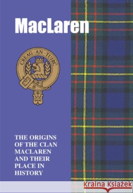 MacLaren: The Origins of the Clan MacLaren and Their Place in History