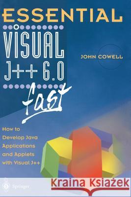 Essential Visual J++ 6.0 Fast: How to Develop Java Applications and Applets with Visual J++