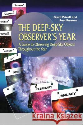The Deep-Sky Observer’s Year: A Guide to Observing Deep-Sky Objects Throughout the Year