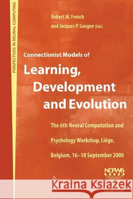 Connectionist Models of Learning, Development and Evolution: Proceedings of the Sixth Neural Computation and Psychology Workshop, Liège, Belgium, 16-1