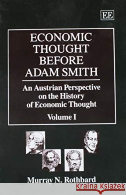 ECONOMIC THOUGHT BEFORE ADAM SMITH: An Austrian Perspective on the History of Economic Thought, Volume I