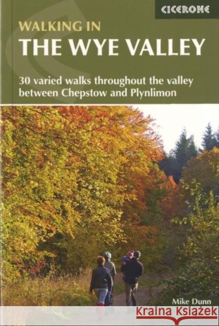 Walking in the Wye Valley: 30 varied walks throughout the valley between Chepstow and Plynlimon