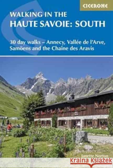 Walking in the Haute Savoie: South: 30 day walks - Annecy, VallA©e de l'Arve, SamoA«ns and the ChaA®ne des Aravis