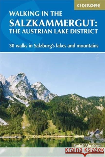 Walking in the Salzkammergut: the Austrian Lake District: 30 walks in Salzburg's lakes and mountains, including the Dachstein