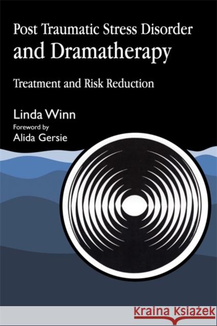 Post Traumatic Stress Disorder and Dramatherapy : Treatment and Risk Reduction