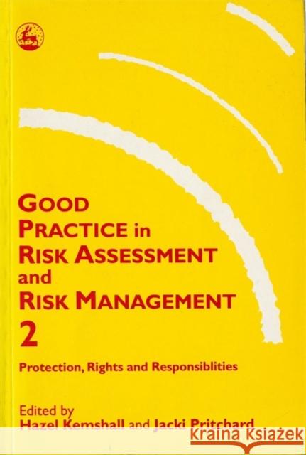 Good Practice in Risk Assessment and Risk Management 2 : Key Themes for Protection, Rights and Responsibilities