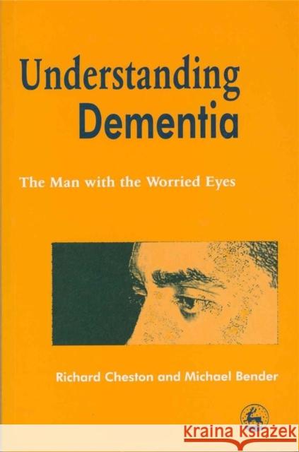 Understanding Dementia: The Man with the Worried Eyes