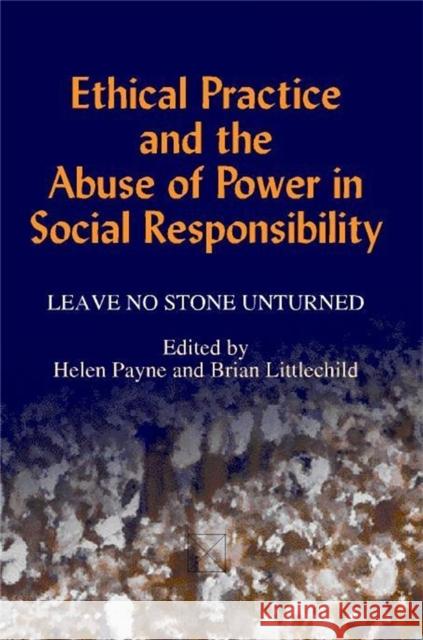 Ethical Practice and the Abuse of Power in Social Responsibility : Leave No Stone Unturned