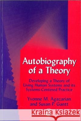 Autobiography of a Theory : Developing a Theory of Living Human Systems and its Systems-Centered Practice