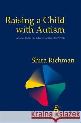 Raising a Child with Autism: A Guide to Applied Behavior Analysis for Parents