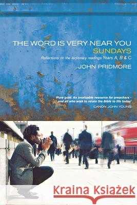 The Word Is Very Near You: A Guide to Preaching the Lectionary - Years A, B & C