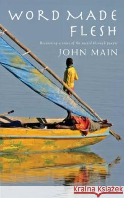 Word Made Flesh: Recovering a Sense of the Sacred Through Prayer