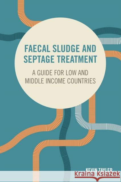 Faecal Sludge and Septage Treatment: A Guide for Low and Middle Income Countries