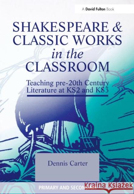 Shakespeare and Classic Works in the Classroom: Teaching Pre-20th Century Literature at Ks2 and Ks3