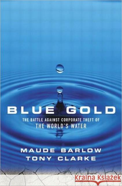 Blue Gold : The Battle Against Corporate Theft of the World's Water